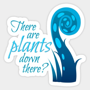 There are plants down there? Sticker